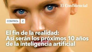 El fin de la realidad: así serán los próximos 10 años de la inteligencia artificial | Control Z Ep 5