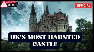 Is This the UK’s Most Haunted Castle? Discover the Ghostly Secrets!