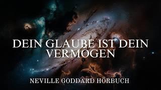 Dein Glaube ist Dein Vermögen | Neville Goddard Hörbuch | Manifestiere Deine Realität