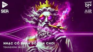 Nhạc Cổ Đánh Đổ Dân Chơi - Top 20 Bản Nhạc Nghe Nhiều Nhất 2024  BXH Nhạc Trẻ Remix Hot TikTok