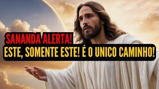 SANANDA ALERTA! ESTE, SOMENTE ESTE! É O ÚNICO CAMINHO!