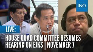 LIVE: House quad committee resumes hearing on EJKs | November 7