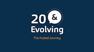 20 & Evolving; The Hubtel Journey