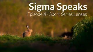 Sigma Speaks with Wilkinson Cameras // EP:4 - Sport Series Lenses