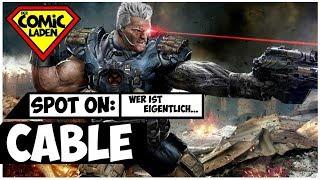 SPOT ON: Wer ist eigentlich CABLE [MARVEL]?