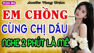 Truyện Ngắn Đời Thực Cực Hay - EM CHỒNG CHỊ DÂU #trending #youtubeshorts #travel- AUDIO Vụng Trộm