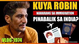 KUYA ROBIN HINARANG SA IMMIGRATION | PINABALIK SA INDIA | BAKIT NGA BA?