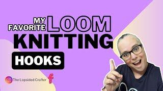 Loom Knitting : My Favorite Loom Knitting Hooks