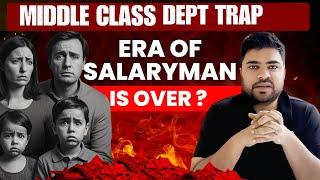 Middle Class in Debt Trap | Era of salaryman is over?