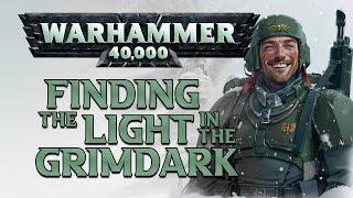 Warhammer 40K : Finding a Light in the GrimDark