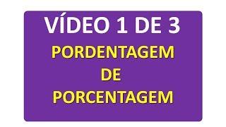 Porcentagem para concursos - VÍDEO 1 DE 3 - Porcentagem de porcentagem