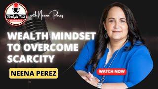 Wealth Mindset to Overcome Scarcity with Neena Perez