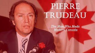 Pierre Trudeau: The Man Who Made Modern Canada