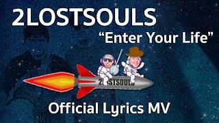 2LOSTSOULS - Enter Your Life (Official Lyrics Video)