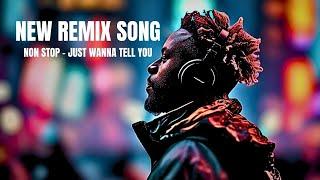 REMIX DJ Non stop  -  Just wanna tell you