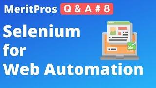 Why would you select Selenium for Web Automation? | Selenium Web Automation | MeritPros Q & A # 8