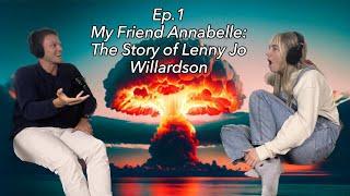 Ep.1 My Friend Annabelle: The Story of Lenny Jo Willardson ft. Nat Curtis