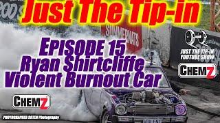 Episode #15 Ryan Shirtcliffe and Violent Burnout Car ️️