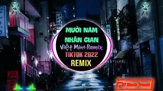 Mười Năm Nhân Gian (Việt Mino Remix Tiktok) 十年人间 (越南鼓) || Hot Trend Tiktok 2022