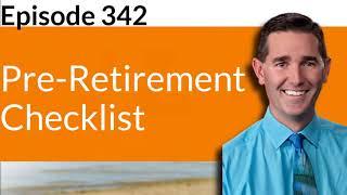 Episode 342 - Pre-Retirement Checklist