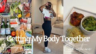 GETTING MY BODY TOGETHER | HEALTHY GROCERY HAUL+ COOK WITH ME