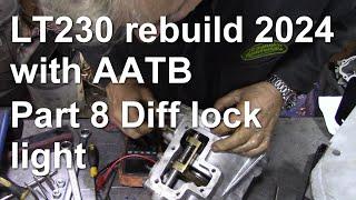 LT230 rebuild 2024 with AATB Part 8 Diff lock light