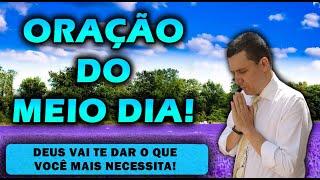 (()) ORAÇÃO DO MEIO DIA  DEUS VAI TE DAR O QUE VOCÊ MAIS NECESSITA!