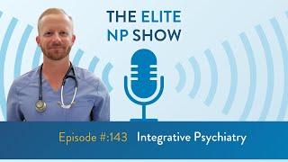 Elite NP Podcast #143: Integrative Psychiatry