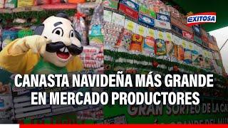  Santa Anita: Mercado Productores ofrece GRAN CANASTA NAVIDEÑA con más de 8 toneladas de productos