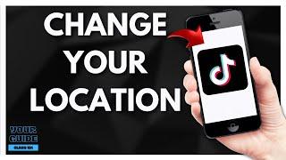 Change Your TikTok Location