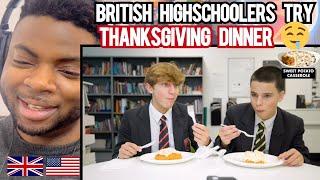 Brit Reacts To BRITISH HIGH SCHOOLERS TRY THANKSGIVING DINNER FOR THE FIRST TIME!