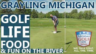 Grayling Michigan - Incredible Golf, Food, & Fun on the River