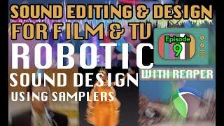 Sound Editing & Design For Visual Media Ep09: How to Sound Design for Robots