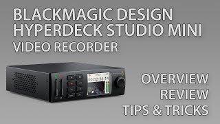 Blackmagic Design HyperDeck Studio Mini (2017 Model)  - Review, Overview, Tips, Tricks (2019 Update)