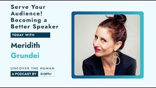 Serve Your Audience! Becoming a Better Speaker with Meridith Grundei