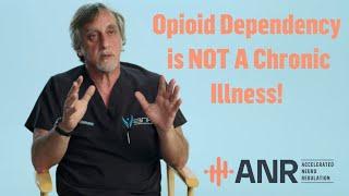 Dr. Waismann on Opioid Dependency: It is Not a Chronic Illness