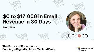 $0 to $17,000 in Email Revenue in 30 Days - Kasey Luck | eCommerce Tech