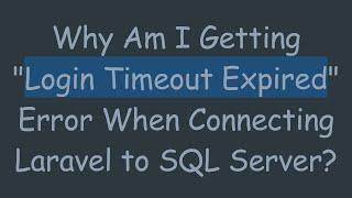 Why Am I Getting "Login Timeout Expired" Error When Connecting Laravel to SQL Server?