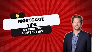 5 Mortgage Tips for First Time Home Buyers in Canada