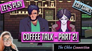 Coffee Talk - Part 2 | LGBTQ+ Visual Novel | Chloe Connection Livestream