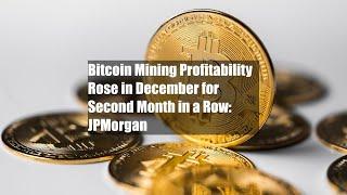 Bitcoin Mining Profitability Rose in December for Second Month in a Row: JPMorgan