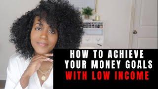 How To Achieve Your Financial Goals with a Low Income