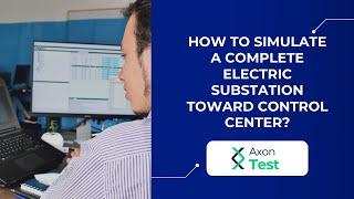 How to simulate a complete electric substation toward control center? - Axon Test