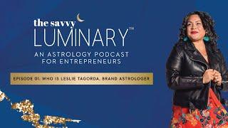 The Savvy Luminary Podcast Episode 01: Who is Leslie Tagorda, Brand Astrologer