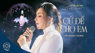 CỨ ĐỂ CHO EM | HỒ QUỲNH HƯƠNG | MINISHOW "CỨ ĐỂ CHO EM" ĐÀ LẠT