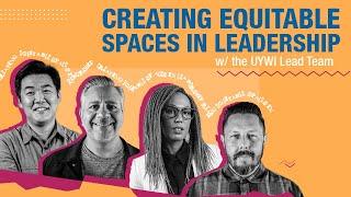 Creating Equitable Spaces in Leadership w/ The UYWI Lead Team