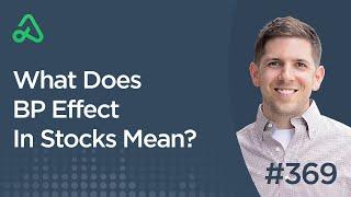 What Does BP Effect In Stocks Mean? [Episode 369]