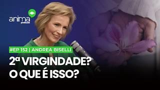 2ª virgindade? O que é isso? | Ep. #152 | com Andrea Biselli