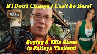 If I Don't Change I Can't Be Here! Buying a Villa In Pattaya Alone.