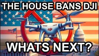 The House Bans DJI Drones | Whats next? | Full breakdown